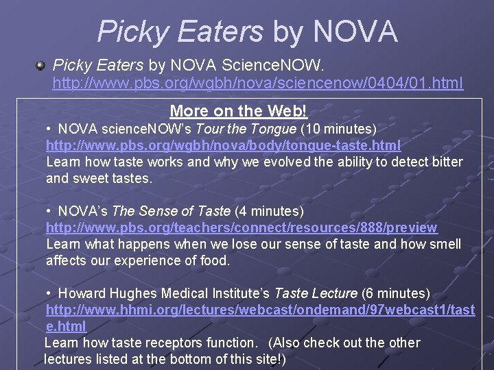 Picky Eaters by NOVA Science. NOW. http: //www. pbs. org/wgbh/nova/sciencenow/0404/01. html More on the