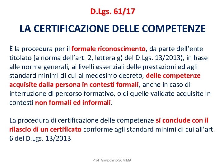 D. Lgs. 61/17 LA CERTIFICAZIONE DELLE COMPETENZE È la procedura per il formale riconoscimento,