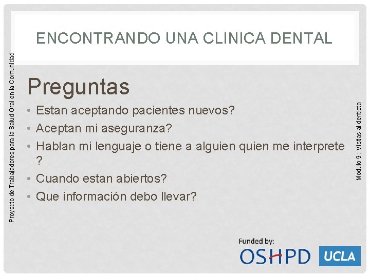 Preguntas • Estan aceptando pacientes nuevos? • Aceptan mi aseguranza? • Hablan mi lenguaje