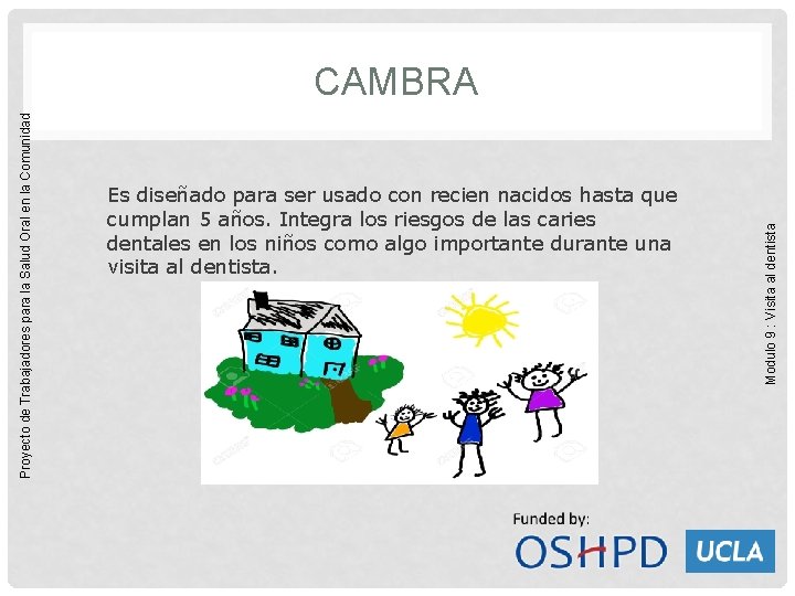 Es diseñado para ser usado con recien nacidos hasta que cumplan 5 años. Integra