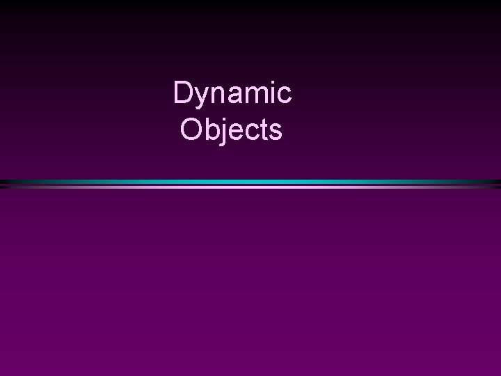 Dynamic Objects 