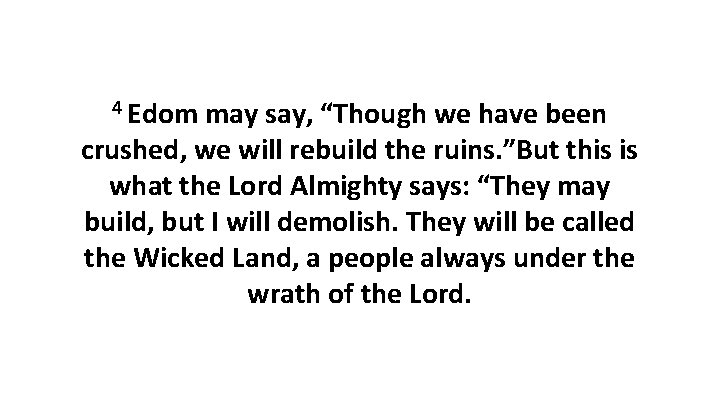 4 Edom may say, “Though we have been crushed, we will rebuild the ruins.