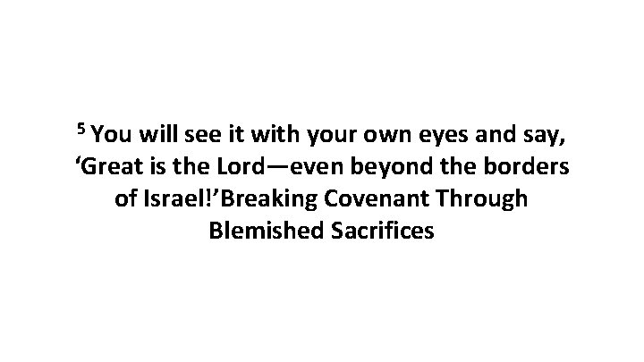 5 You will see it with your own eyes and say, ‘Great is the