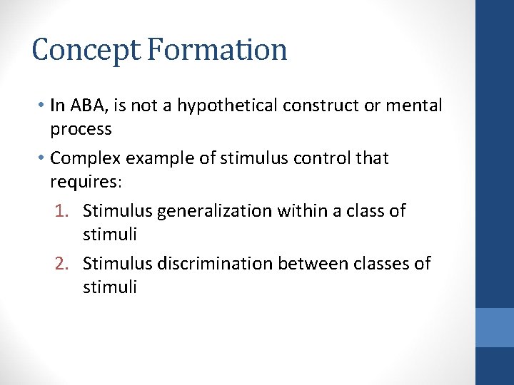 Concept Formation • In ABA, is not a hypothetical construct or mental process •