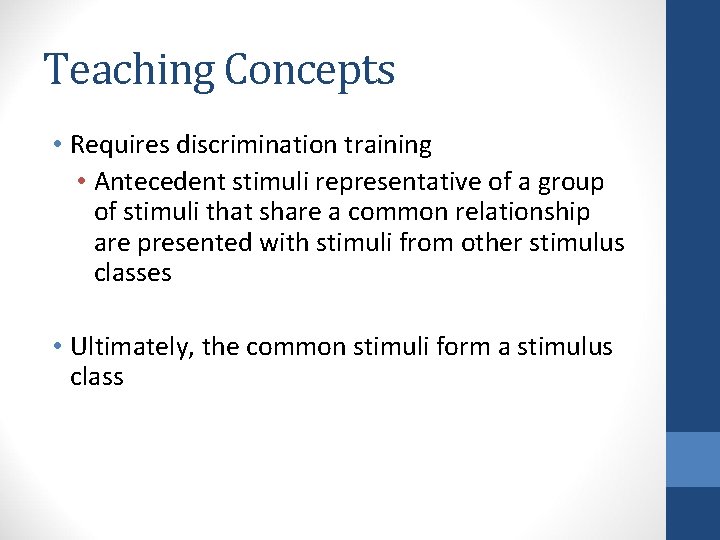 Teaching Concepts • Requires discrimination training • Antecedent stimuli representative of a group of