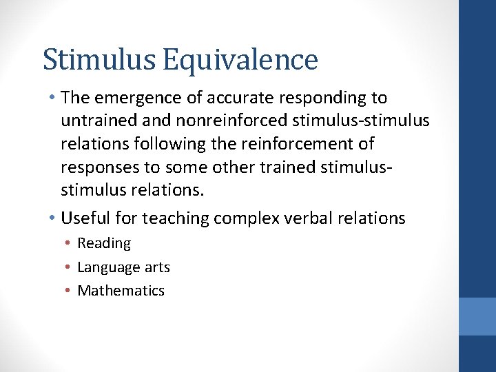 Stimulus Equivalence • The emergence of accurate responding to untrained and nonreinforced stimulus-stimulus relations