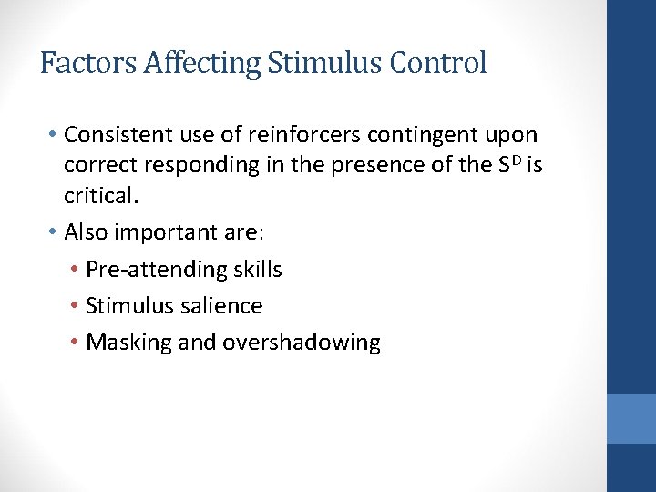 Factors Affecting Stimulus Control • Consistent use of reinforcers contingent upon correct responding in