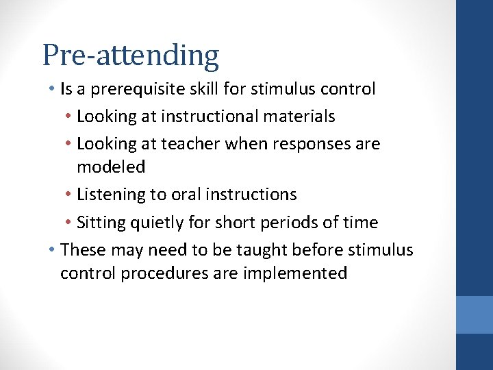 Pre-attending • Is a prerequisite skill for stimulus control • Looking at instructional materials