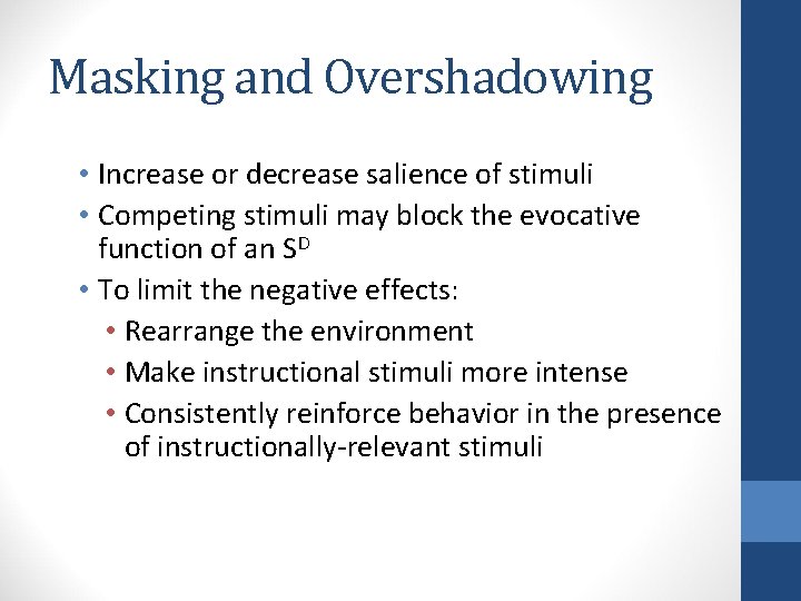 Masking and Overshadowing • Increase or decrease salience of stimuli • Competing stimuli may