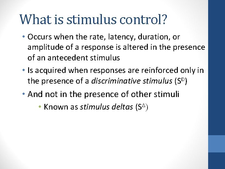 What is stimulus control? • Occurs when the rate, latency, duration, or amplitude of