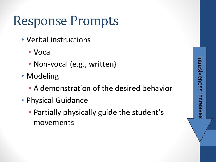Response Prompts Intrusiveness increases • Verbal instructions • Vocal • Non-vocal (e. g. ,