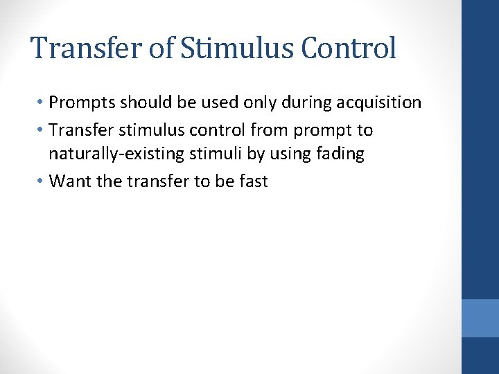 Transfer of Stimulus Control • Prompts should be used only during acquisition • Transfer