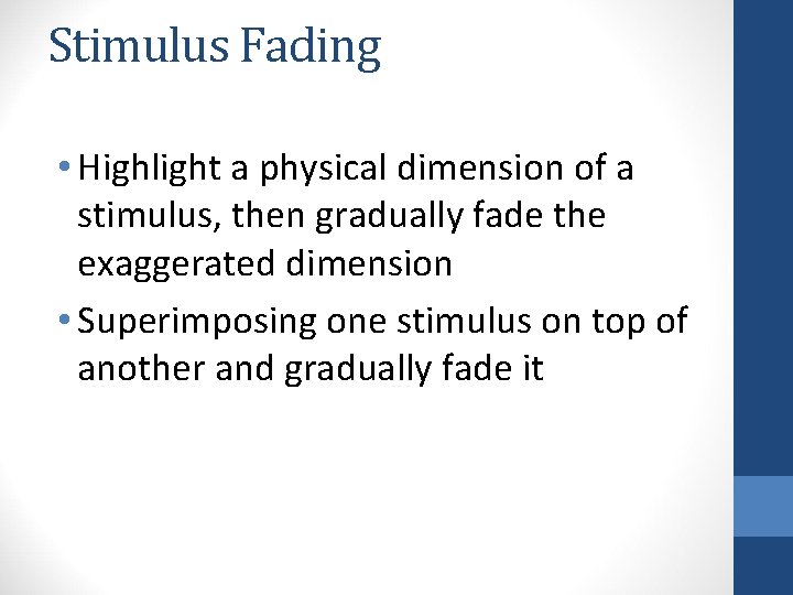 Stimulus Fading • Highlight a physical dimension of a stimulus, then gradually fade the