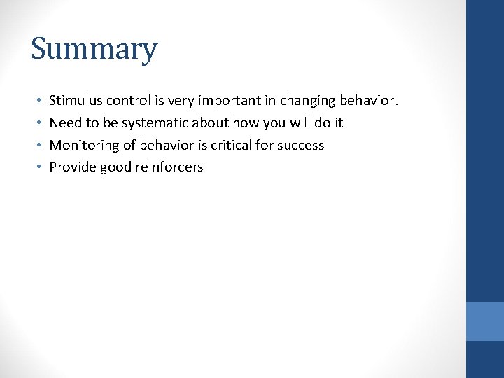 Summary • • Stimulus control is very important in changing behavior. Need to be