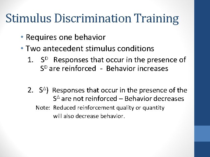 Stimulus Discrimination Training • Requires one behavior • Two antecedent stimulus conditions 1. SD