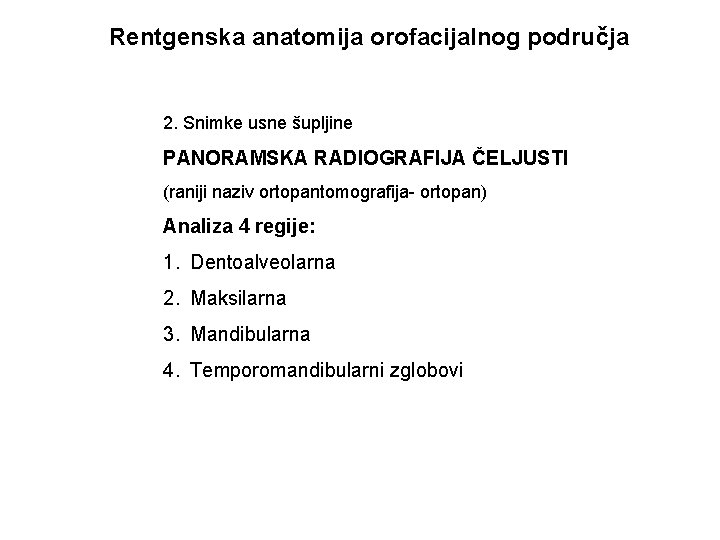 Rentgenska anatomija orofacijalnog područja 2. Snimke usne šupljine PANORAMSKA RADIOGRAFIJA ČELJUSTI (raniji naziv ortopantomografija-