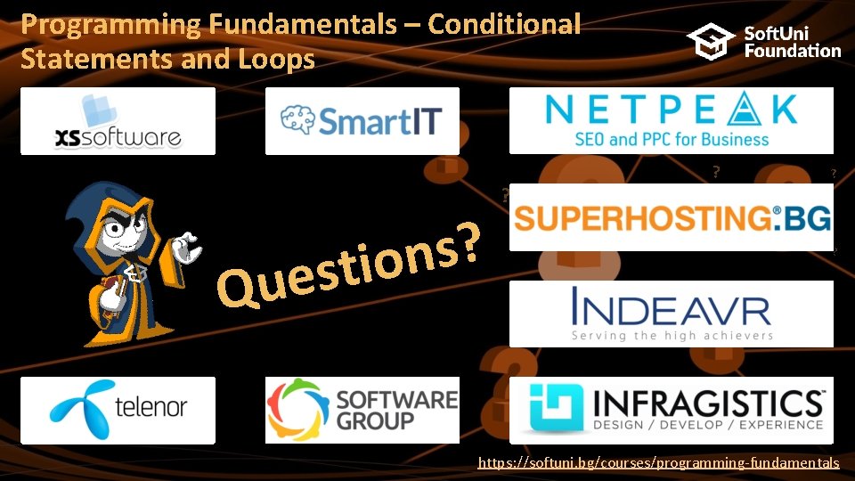 Programming Fundamentals – Conditional Statements and Loops ? s n stio e u Q