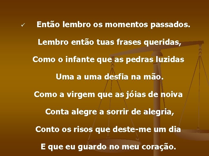 ü Então lembro os momentos passados. Lembro então tuas frases queridas, Como o infante