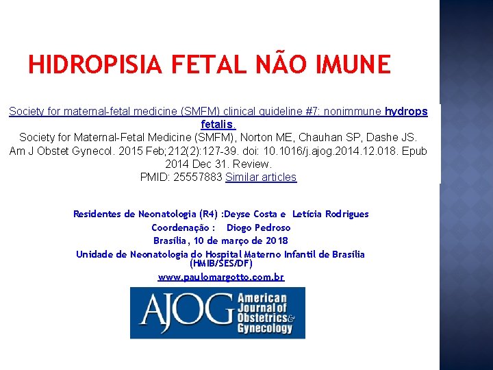 HIDROPISIA FETAL NÃO IMUNE Society for maternal-fetal medicine (SMFM) clinical guideline #7: nonimmune hydrops