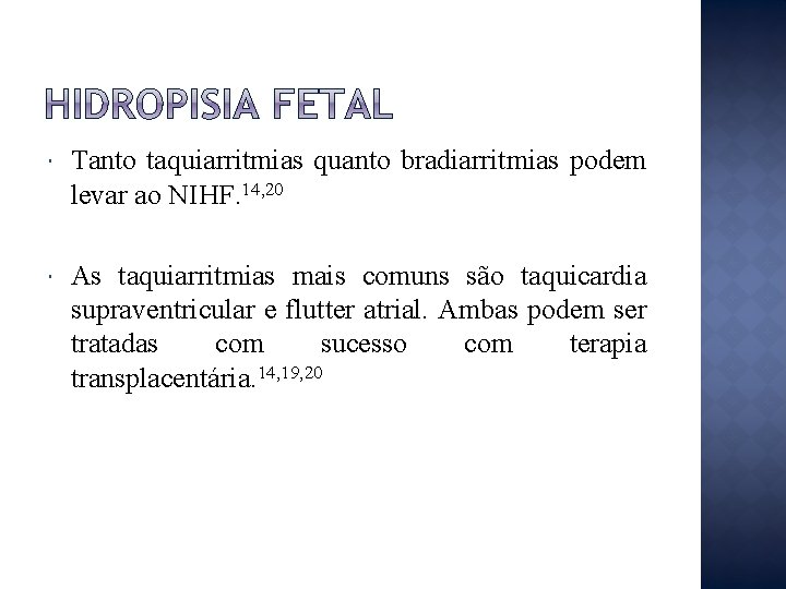  Tanto taquiarritmias quanto bradiarritmias podem levar ao NIHF. 14, 20 As taquiarritmias mais