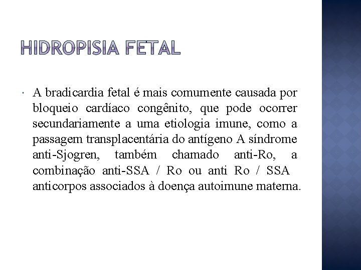  A bradicardia fetal é mais comumente causada por bloqueio cardíaco congênito, que pode