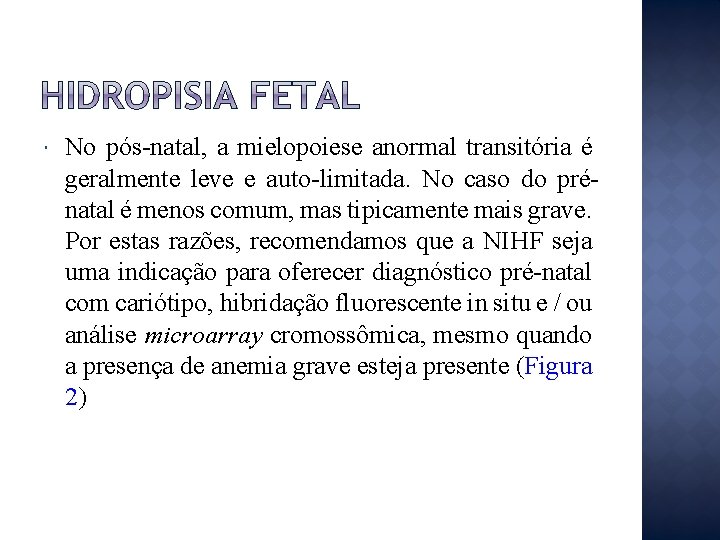  No pós-natal, a mielopoiese anormal transitória é geralmente leve e auto-limitada. No caso