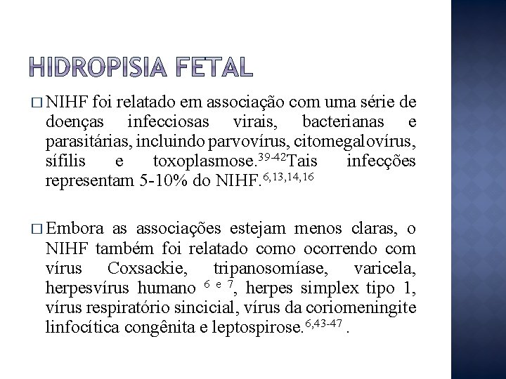 � NIHF foi relatado em associação com uma série de doenças infecciosas virais, bacterianas