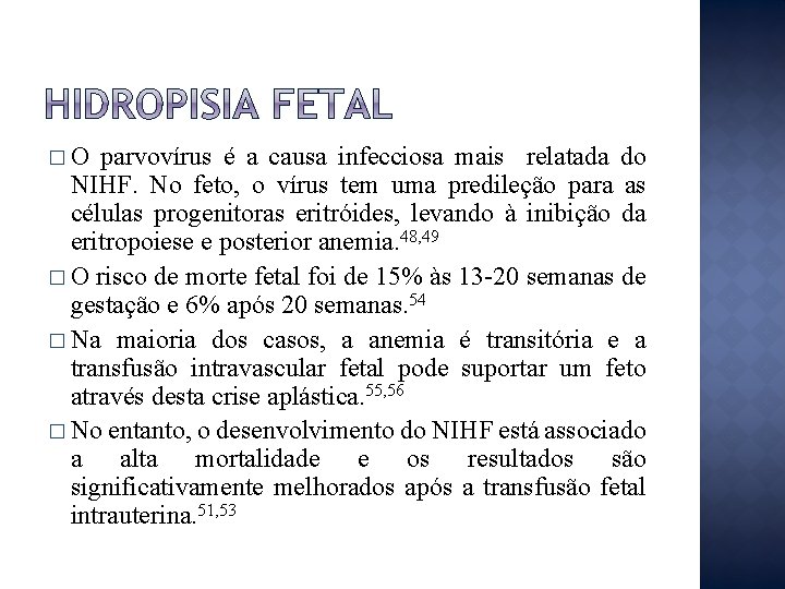 �O parvovírus é a causa infecciosa mais relatada do NIHF. No feto, o vírus