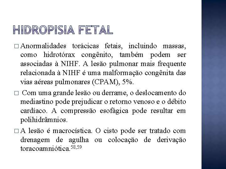 � Anormalidades torácicas fetais, incluindo massas, como hidrotórax congênito, também podem ser associadas à