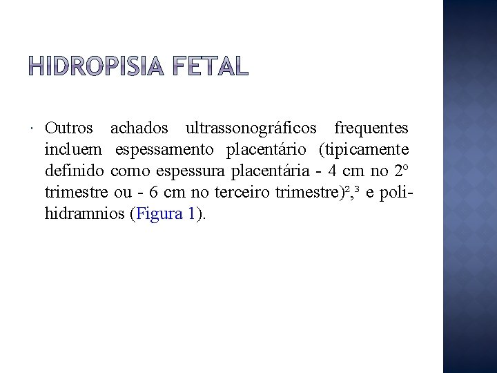  Outros achados ultrassonográficos frequentes incluem espessamento placentário (tipicamente definido como espessura placentária -