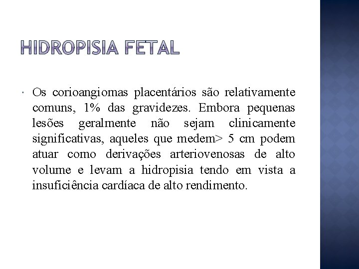  Os corioangiomas placentários são relativamente comuns, 1% das gravidezes. Embora pequenas lesões geralmente