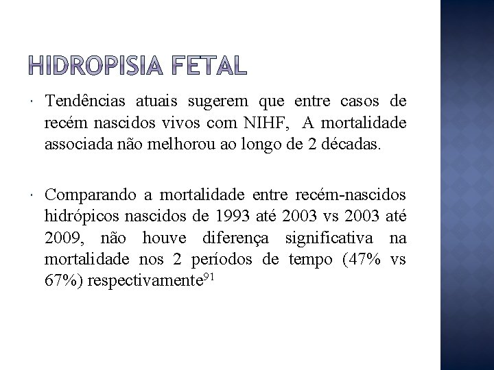  Tendências atuais sugerem que entre casos de recém nascidos vivos com NIHF, A