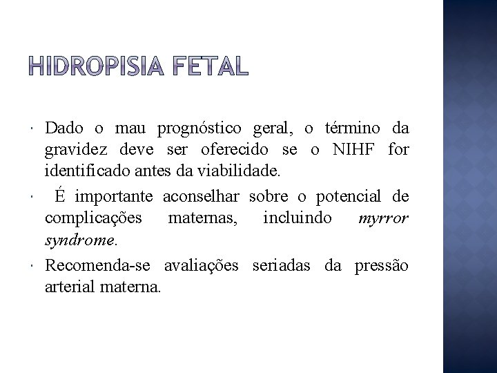  Dado o mau prognóstico geral, o término da gravidez deve ser oferecido se