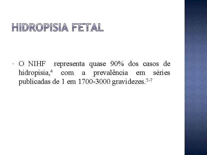  O NIHF representa quase 90% dos casos de hidropisia, 4 com a prevalência