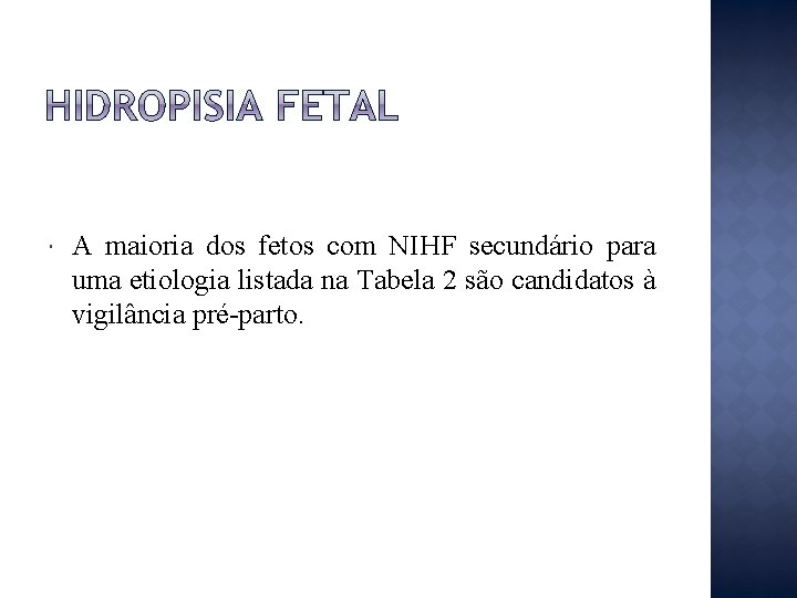  A maioria dos fetos com NIHF secundário para uma etiologia listada na Tabela