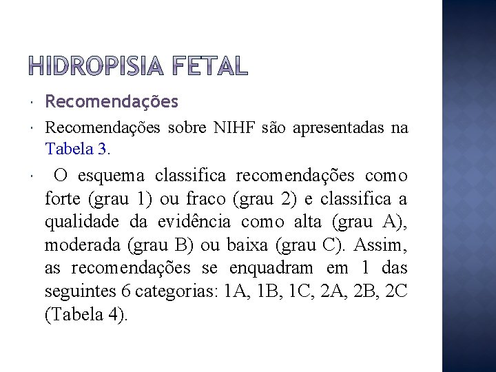  Recomendações sobre NIHF são apresentadas na Tabela 3. O esquema classifica recomendações como