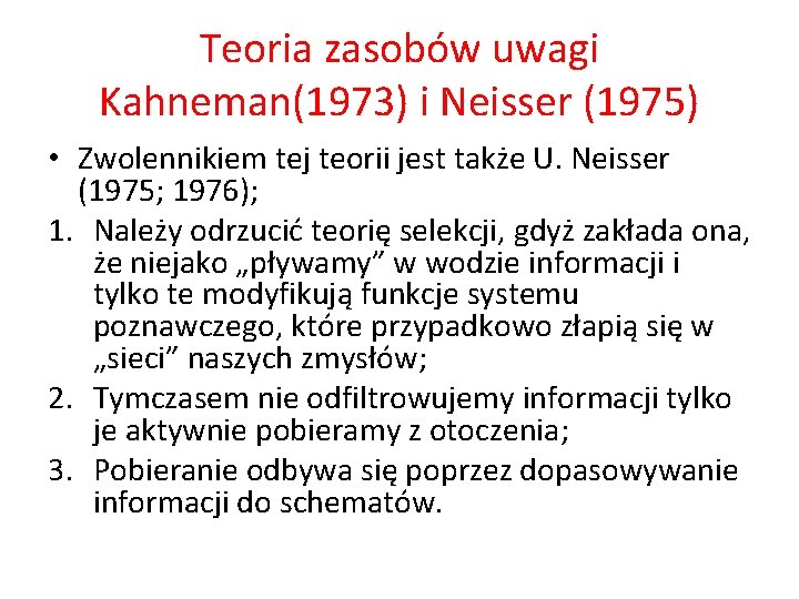 Teoria zasobów uwagi Kahneman(1973) i Neisser (1975) • Zwolennikiem tej teorii jest także U.
