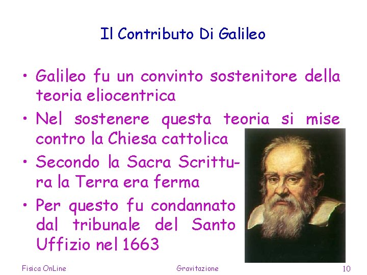 Il Contributo Di Galileo • Galileo fu un convinto sostenitore della teoria eliocentrica •