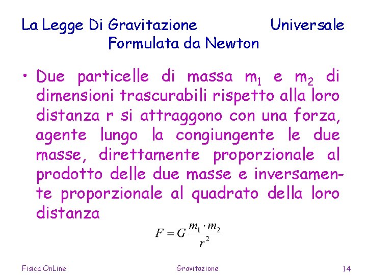 La Legge Di Gravitazione Universale Formulata da Newton • Due particelle di massa m