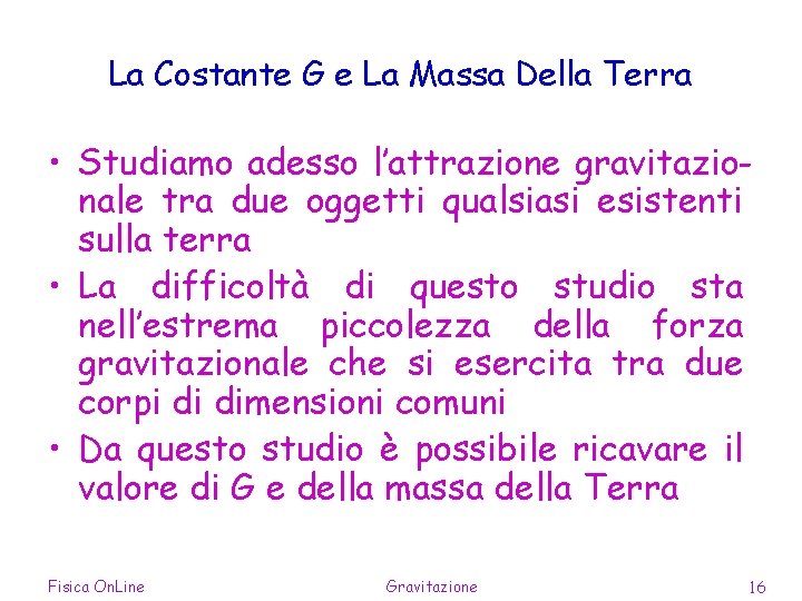 La Costante G e La Massa Della Terra • Studiamo adesso l’attrazione gravitazionale tra