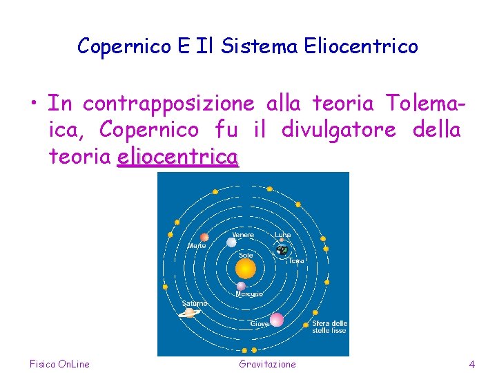 Copernico E Il Sistema Eliocentrico • In contrapposizione alla teoria Tolemaica, Copernico fu il