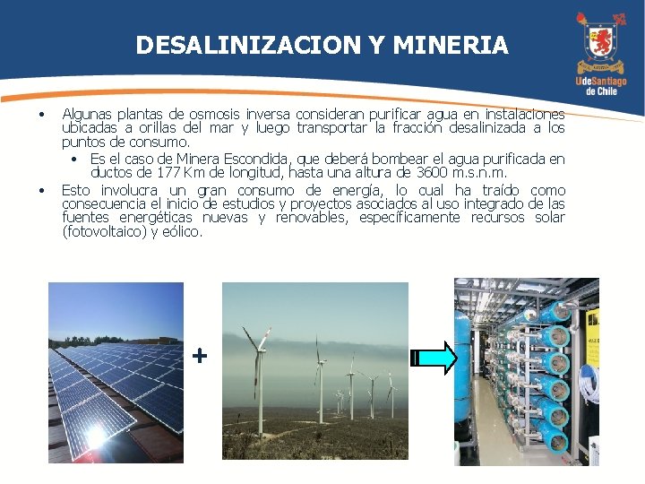 DESALINIZACION Y MINERIA • • Algunas plantas de osmosis inversa consideran purificar agua en