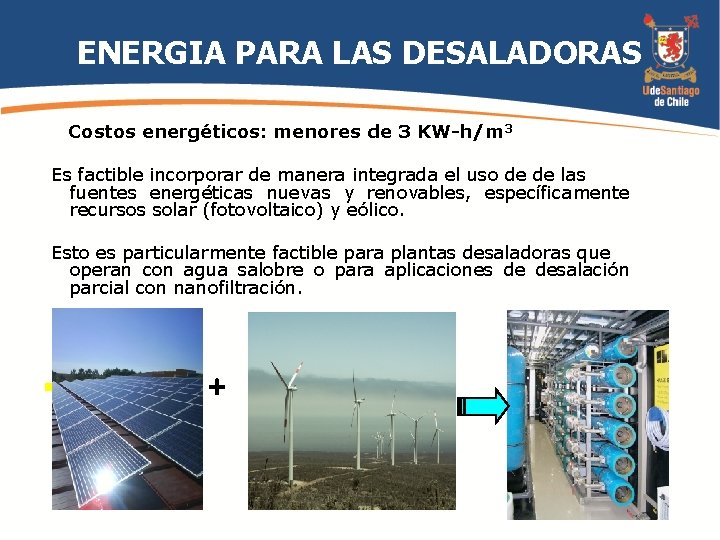 ENERGIA PARA LAS DESALADORAS Costos energéticos: menores de 3 KW-h/m 3 Es factible incorporar