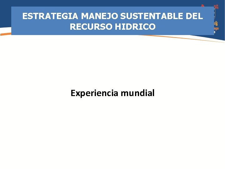 ESTRATEGIA MANEJO SUSTENTABLE DEL RECURSO HIDRICO Experiencia mundial 