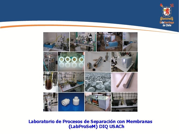 Laboratorio de Procesos de Separación con Membranas (Lab. Pro. Se. M) DIQ USACh 