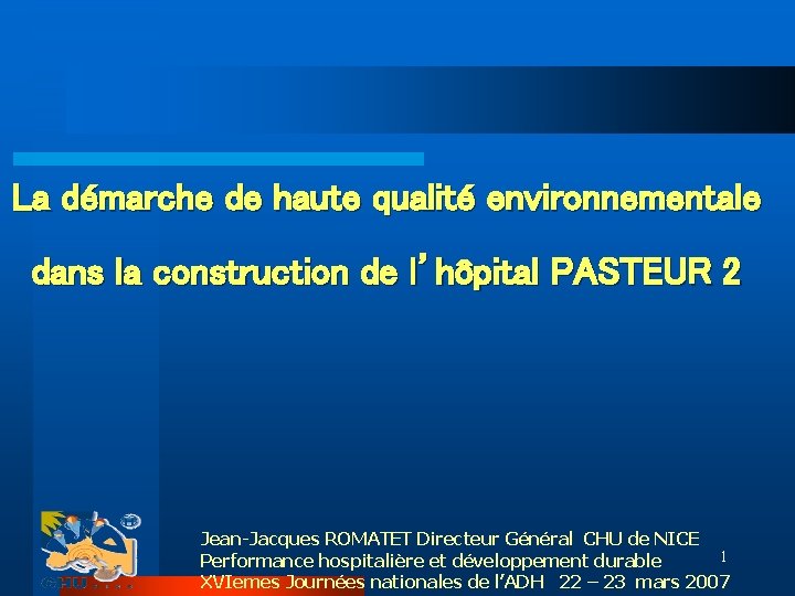 La démarche de haute qualité environnementale dans la construction de l’hôpital PASTEUR 2 Jean-Jacques