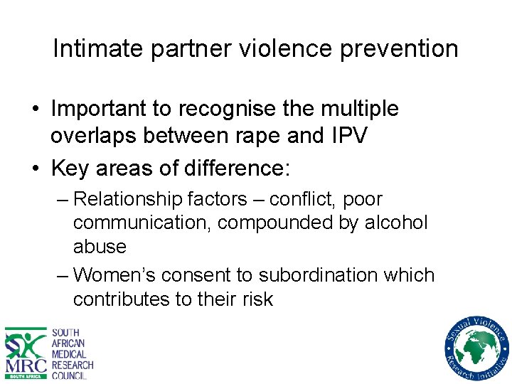 Intimate partner violence prevention • Important to recognise the multiple overlaps between rape and