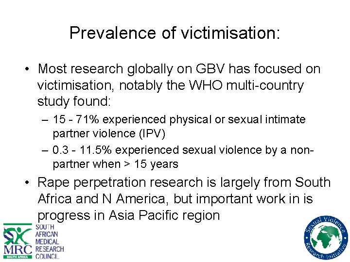 Prevalence of victimisation: • Most research globally on GBV has focused on victimisation, notably