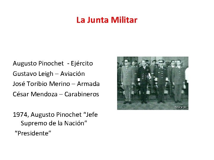 La Junta Militar Augusto Pinochet - Ejército Gustavo Leigh – Aviación José Toribio Merino