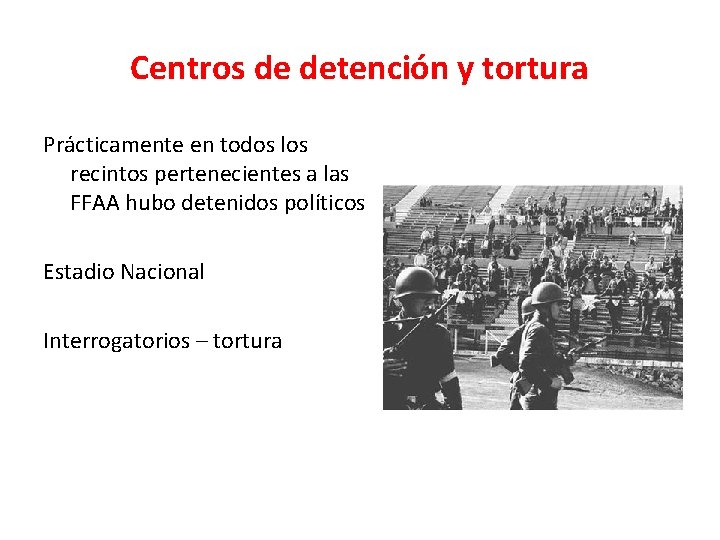 Centros de detención y tortura Prácticamente en todos los recintos pertenecientes a las FFAA